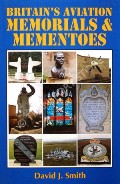 Book cover of Britain's Aviation Memorials & Mementos  by SMITH, David J. 
